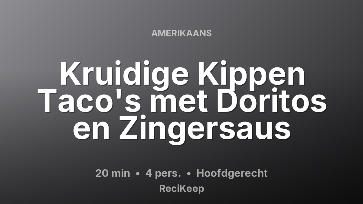 Receptkaart Kruidige Kippen Taco's met Doritos en Zingersaus – Hoofdgerecht