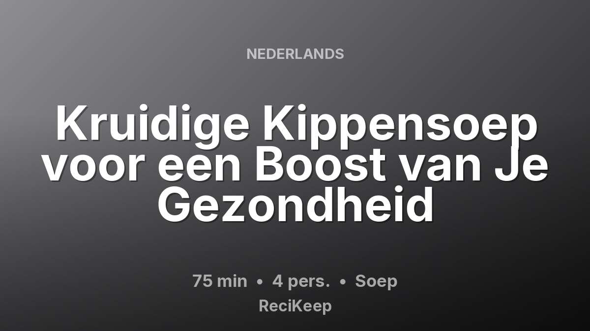 Receptkaart Kruidige Kippensoep voor een Boost van Je Gezondheid – Soep