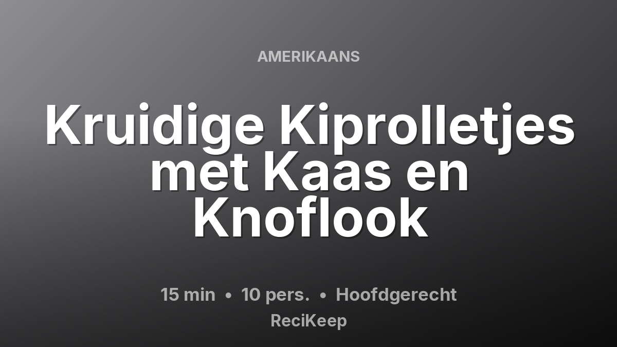 Receptkaart Kruidige Kiprolletjes met Kaas en Knoflook – Hoofdgerecht