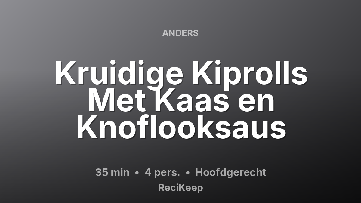 Receptkaart Kruidige Kiprolls Met Kaas en Knoflooksaus – Hoofdgerecht