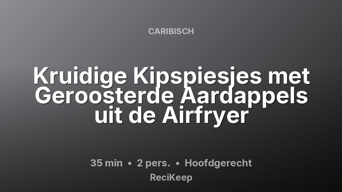 Receptkaart Kruidige Kipspiesjes met Geroosterde Aardappels uit de Airfryer – Hoofdgerecht