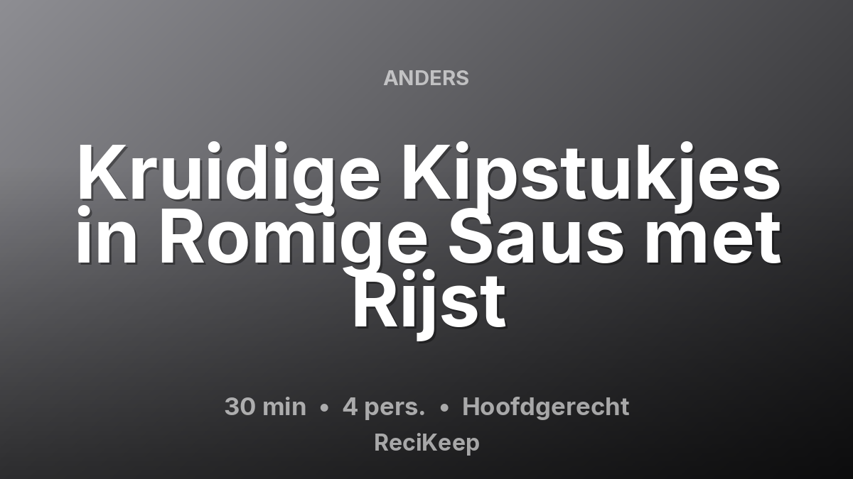 Receptkaart Kruidige Kipstukjes in Romige Saus met Rijst – Hoofdgerecht