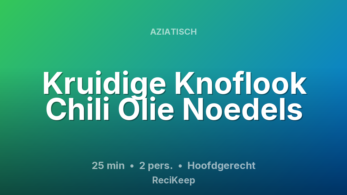 Receptkaart Kruidige Knoflook Chili Olie Noedels – Hoofdgerecht