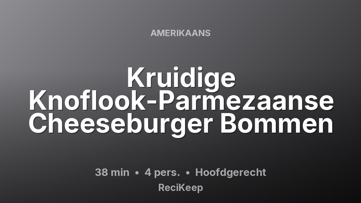 Receptkaart Kruidige Knoflook-Parmezaanse Cheeseburger Bommen – Hoofdgerecht
