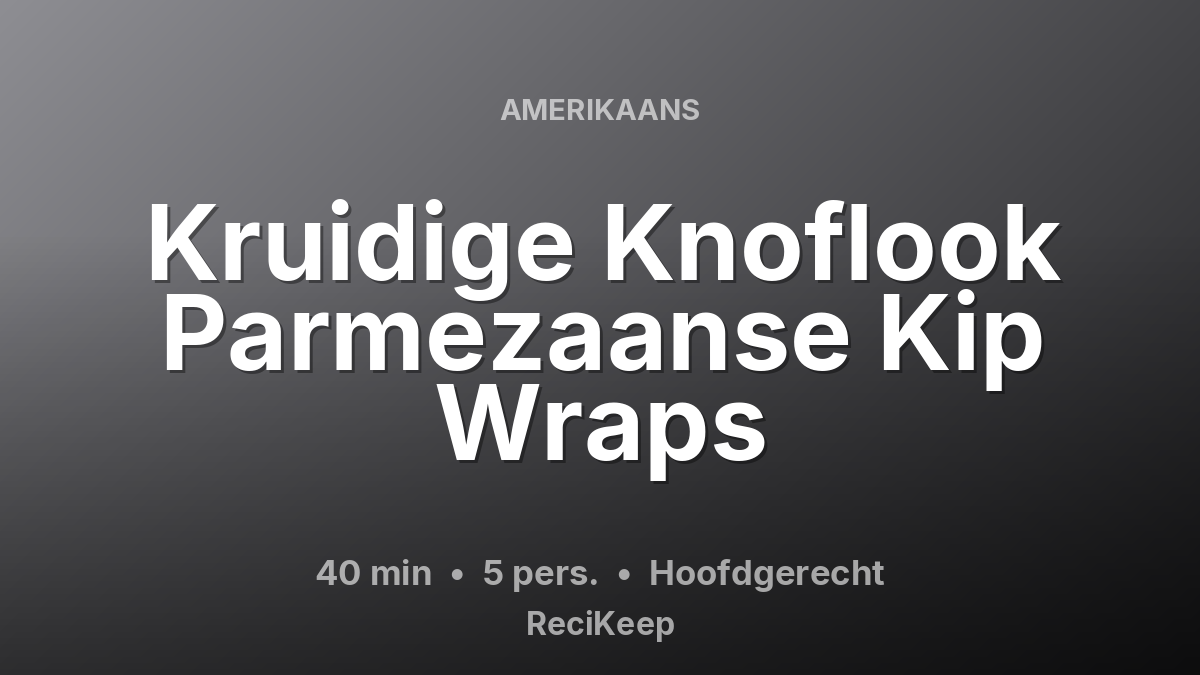 Receptkaart Kruidige Knoflook Parmezaanse Kip Wraps – Hoofdgerecht