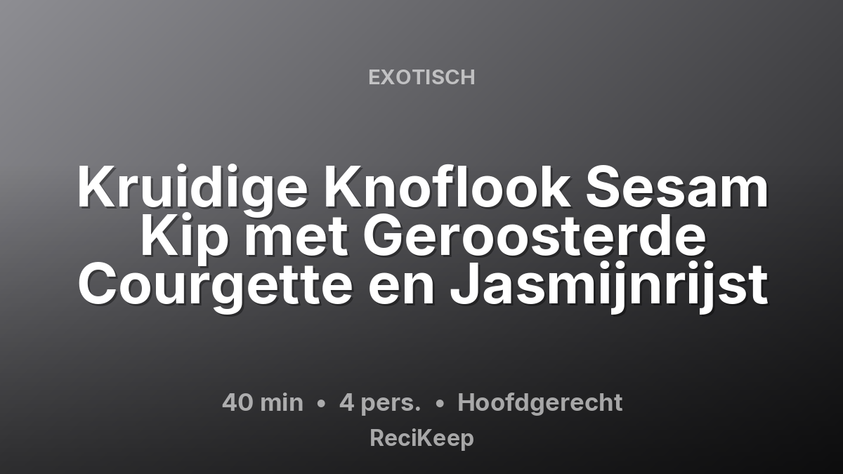 Receptkaart Kruidige Knoflook Sesam Kip met Geroosterde Courgette en Jasmijnrijst – Hoofdgerecht