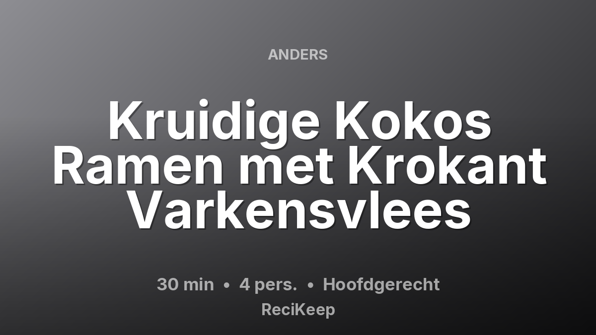 Receptkaart Kruidige Kokos Ramen met Krokant Varkensvlees – Hoofdgerecht