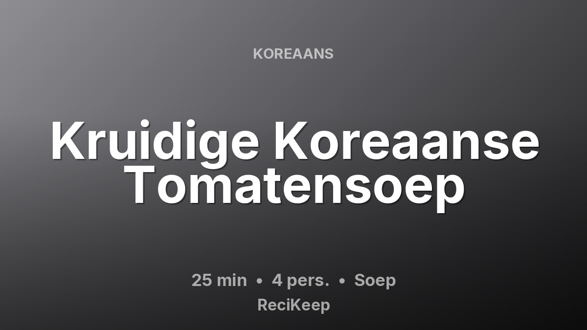 Receptkaart Kruidige Koreaanse Tomatensoep – Soep