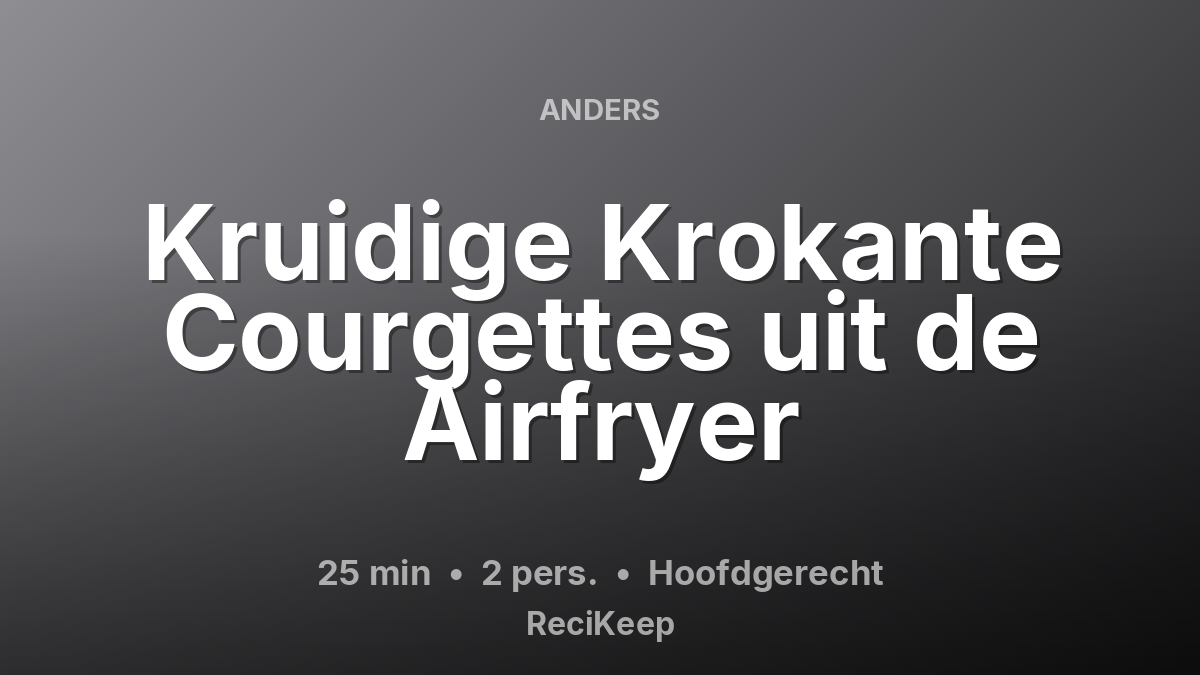 Receptkaart Kruidige Krokante Courgettes uit de Airfryer – Hoofdgerecht