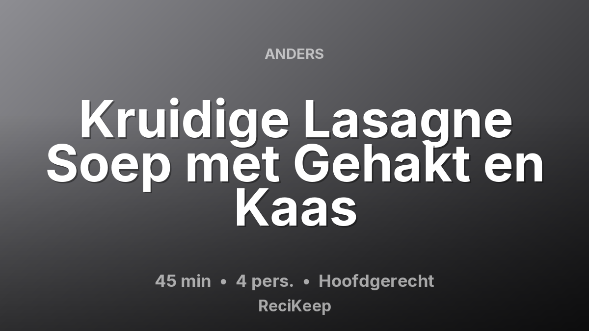 Receptkaart Kruidige Lasagne Soep met Gehakt en Kaas – Hoofdgerecht