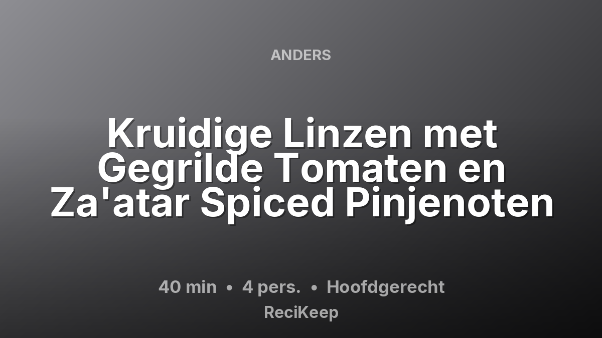 Receptkaart Kruidige Linzen met Gegrilde Tomaten en Za'atar Spiced Pinjenoten – Hoofdgerecht