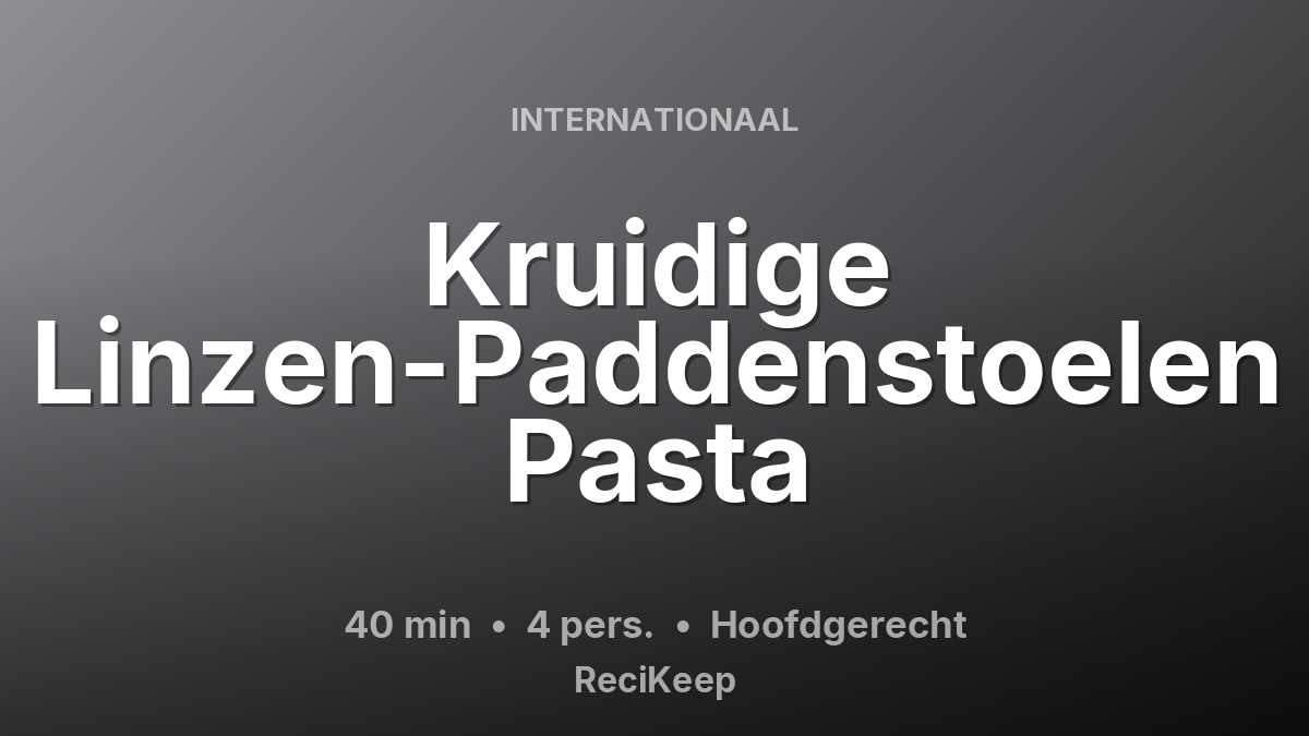 Receptkaart Kruidige Linzen-Paddenstoelen Pasta – Hoofdgerecht