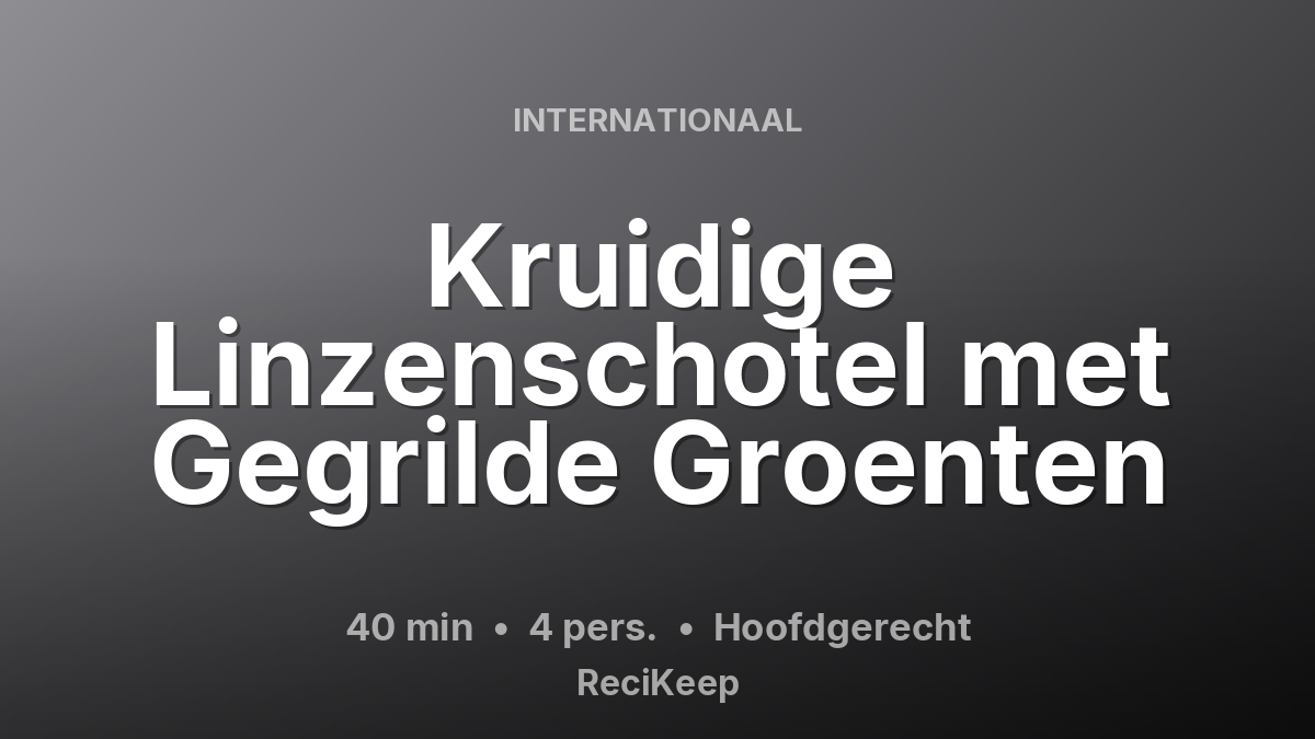 Receptkaart Kruidige Linzenschotel met Gegrilde Groenten – Hoofdgerecht