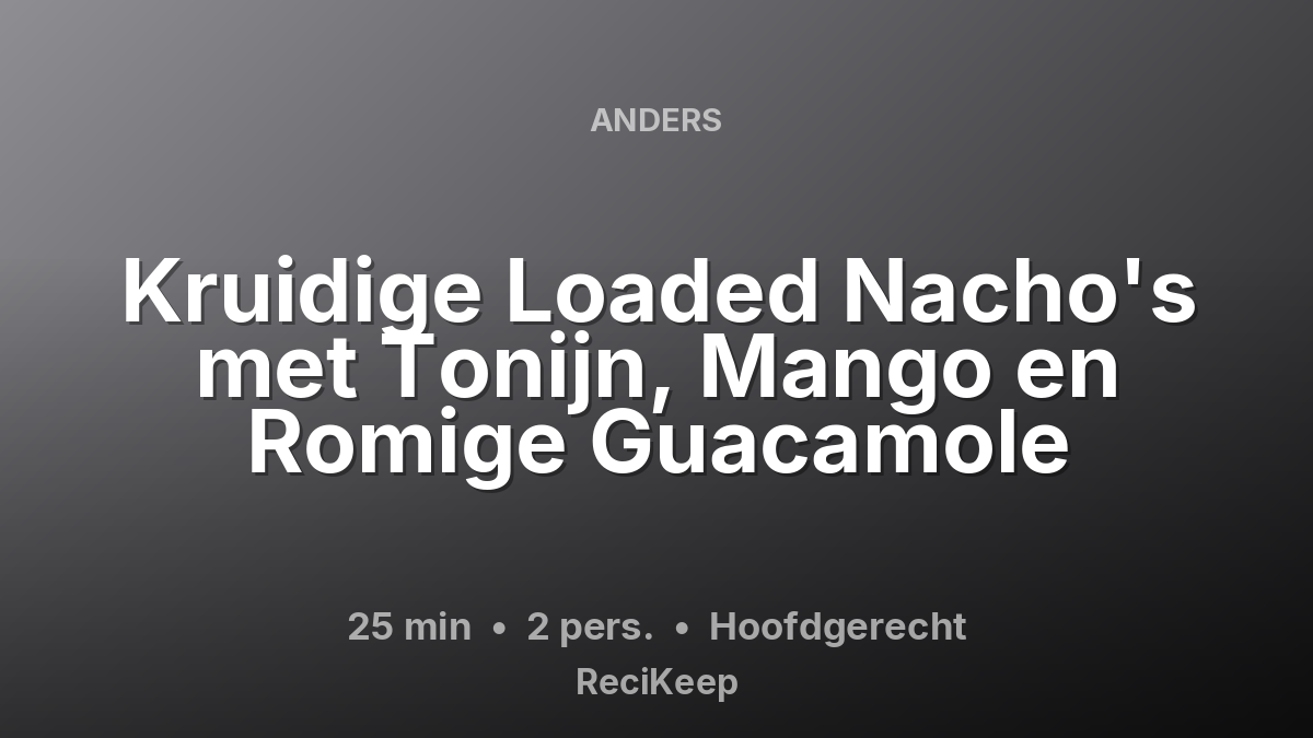 Receptkaart Kruidige Loaded Nacho's met Tonijn, Mango en Romige Guacamole – Hoofdgerecht