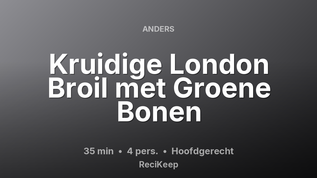 Receptkaart Kruidige London Broil met Groene Bonen – Hoofdgerecht