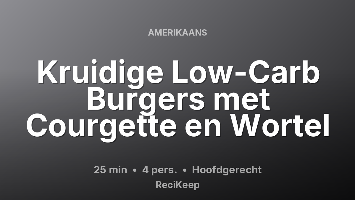 Receptkaart Kruidige Low-Carb Burgers met Courgette en Wortel – Hoofdgerecht