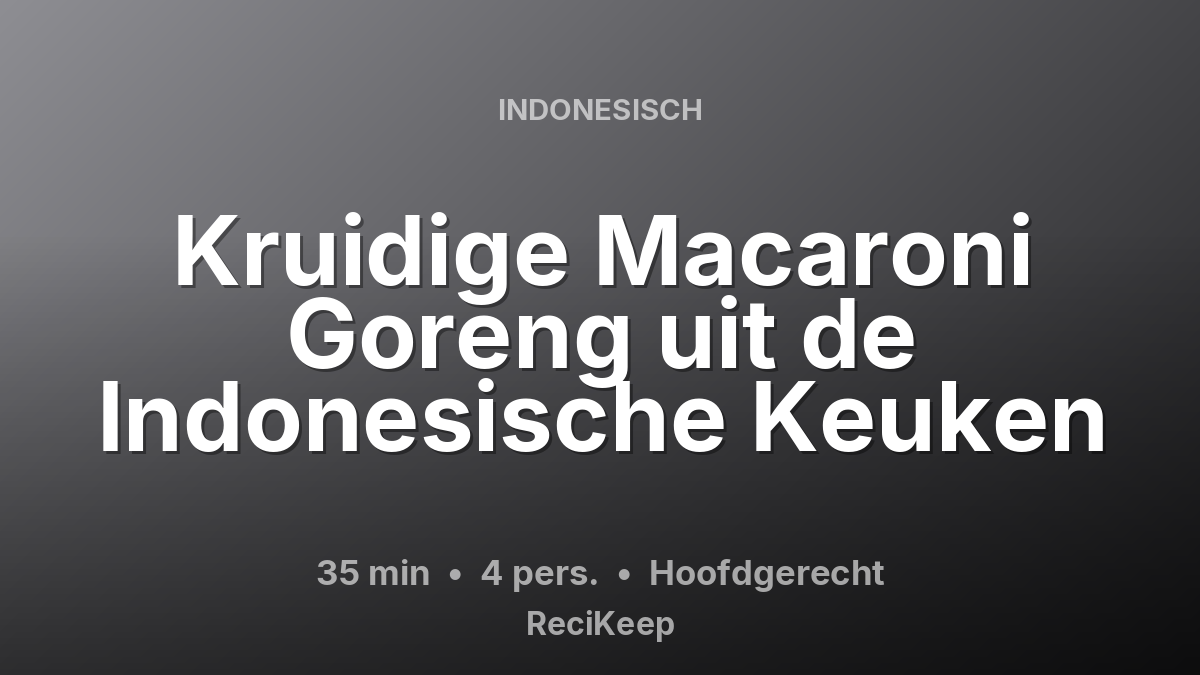 Receptkaart Kruidige Macaroni Goreng uit de Indonesische Keuken – Hoofdgerecht