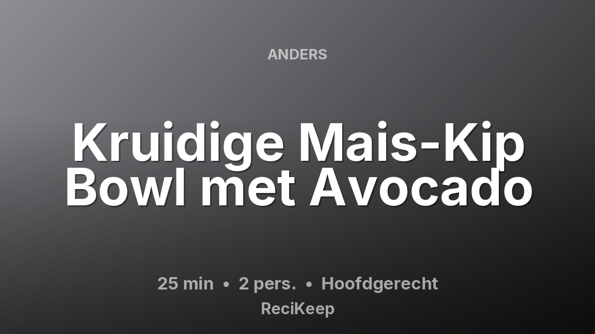 Receptkaart Kruidige Mais-Kip Bowl met Avocado – Hoofdgerecht