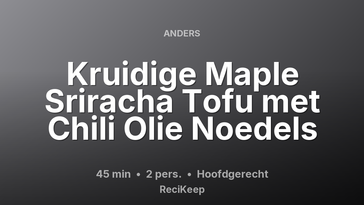 Receptkaart Kruidige Maple Sriracha Tofu met Chili Olie Noedels – Hoofdgerecht