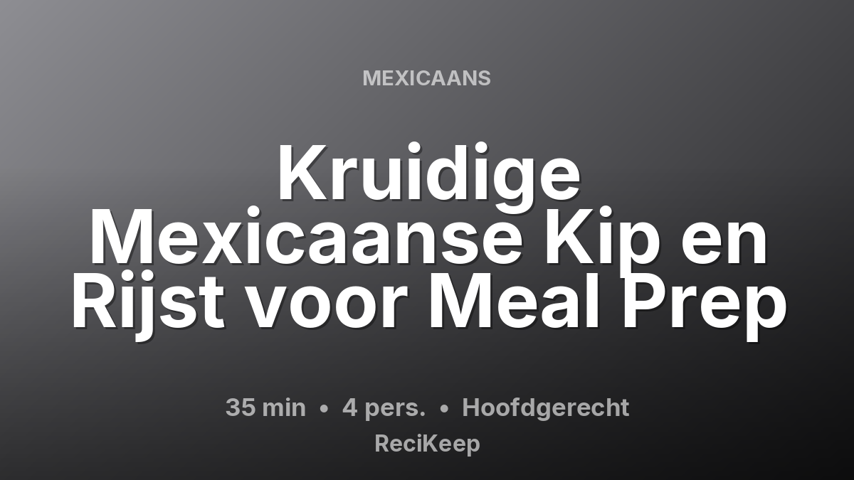 Receptkaart Kruidige Mexicaanse Kip en Rijst voor Meal Prep – Hoofdgerecht