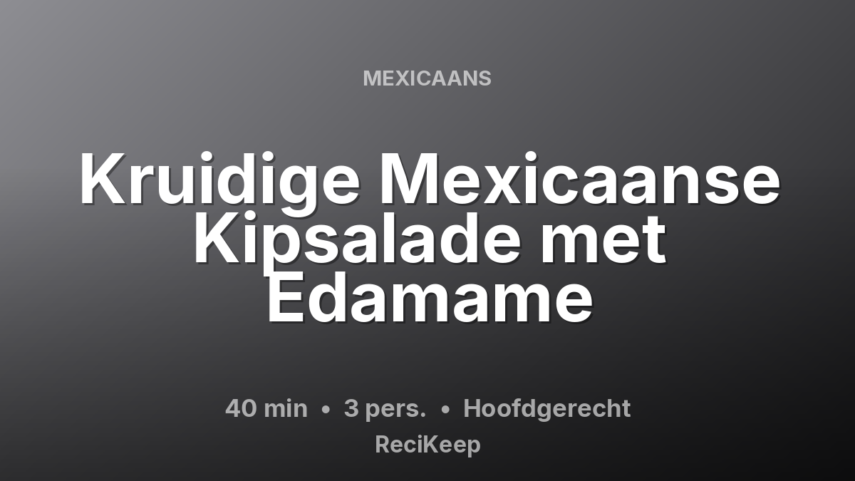 Receptkaart Kruidige Mexicaanse Kipsalade met Edamame – Hoofdgerecht
