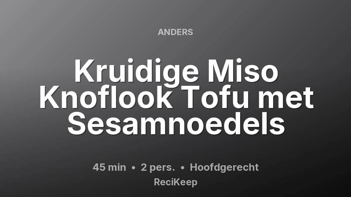 Receptkaart Kruidige Miso Knoflook Tofu met Sesamnoedels – Hoofdgerecht