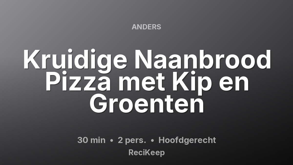 Receptkaart Kruidige Naanbrood Pizza met Kip en Groenten – Hoofdgerecht
