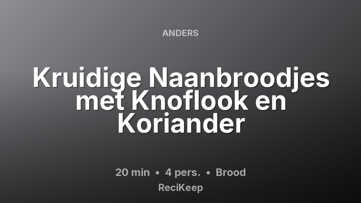Receptkaart Kruidige Naanbroodjes met Knoflook en Koriander – Brood