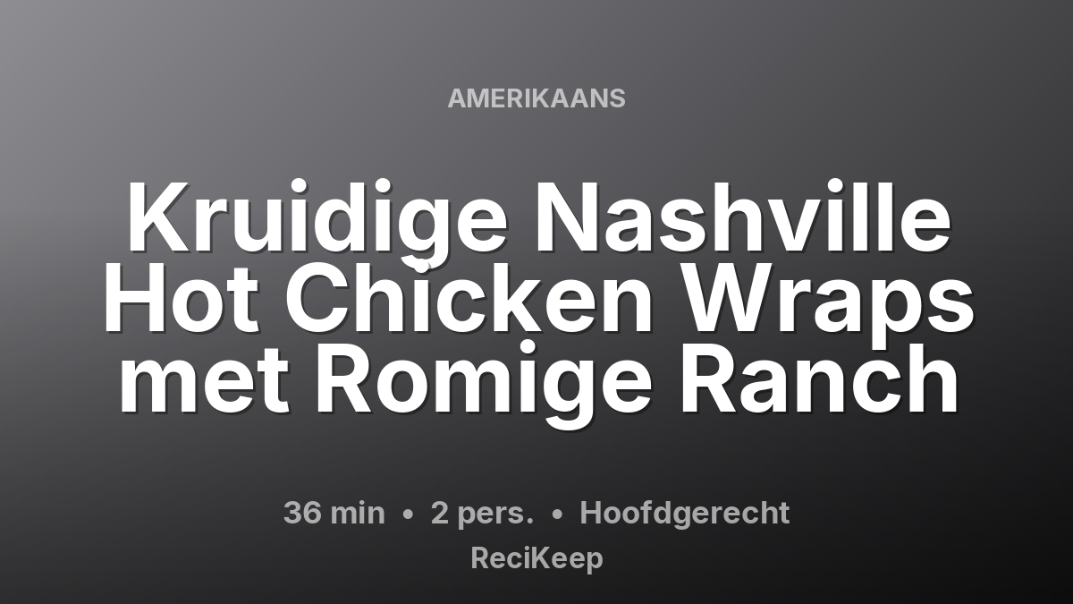 Receptkaart Kruidige Nashville Hot Chicken Wraps met Romige Ranch – Hoofdgerecht