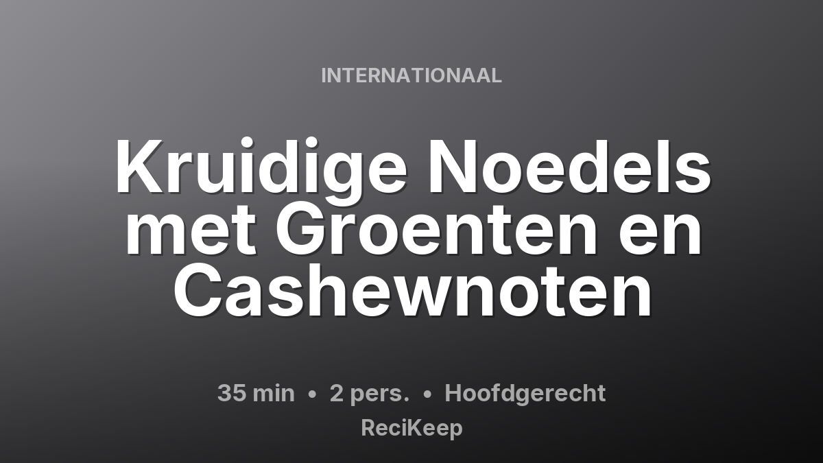 Receptkaart Kruidige Noedels met Groenten en Cashewnoten – Hoofdgerecht
