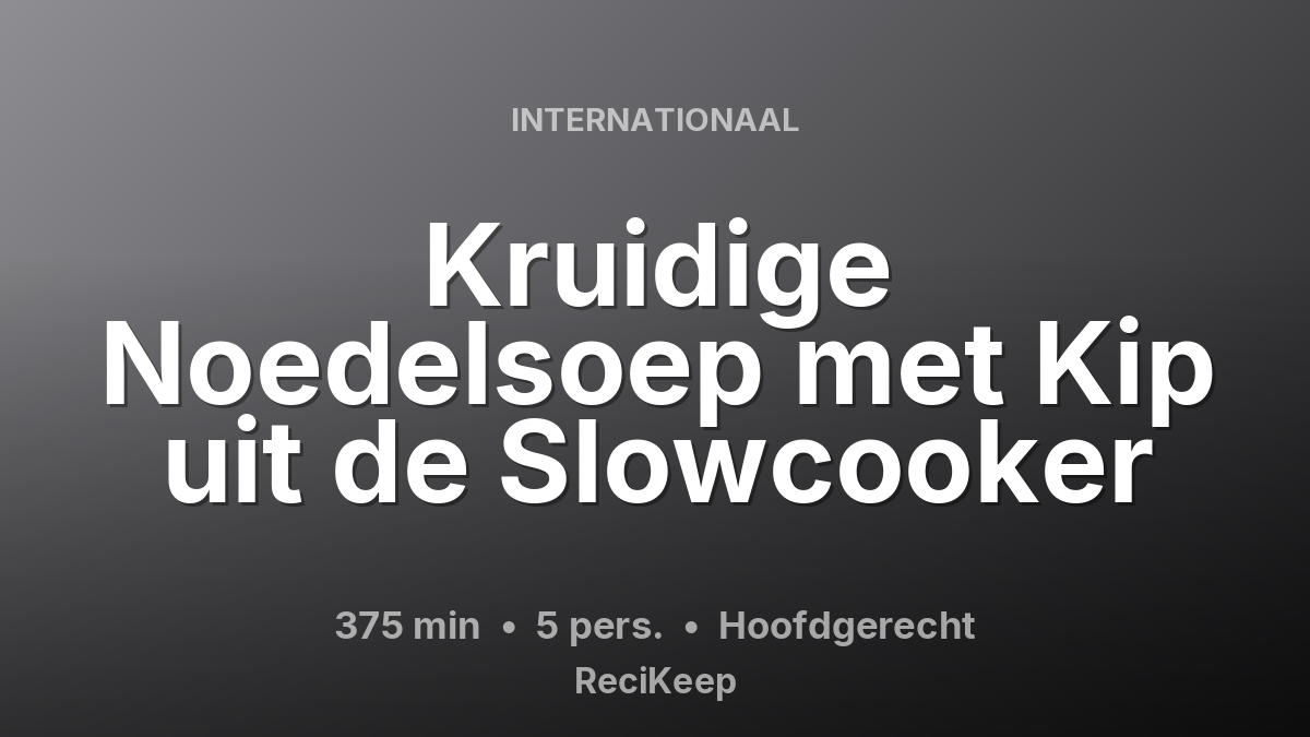 Receptkaart Kruidige Noedelsoep met Kip uit de Slowcooker – Hoofdgerecht