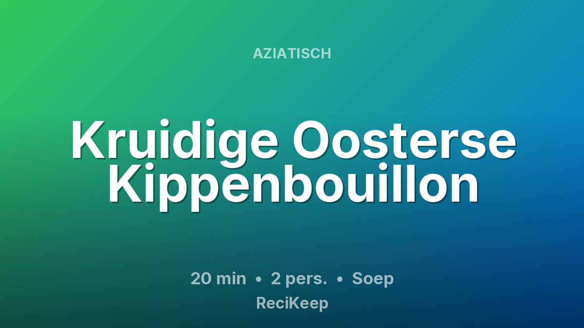 Receptkaart Kruidige Oosterse Kippenbouillon – Soep