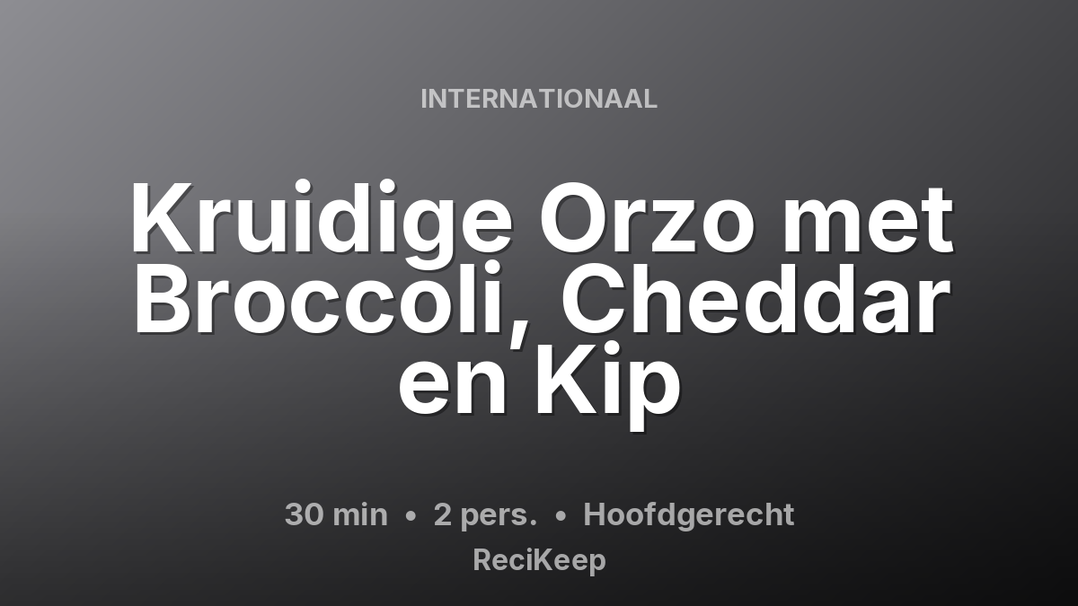 Receptkaart Kruidige Orzo met Broccoli, Cheddar en Kip – Hoofdgerecht