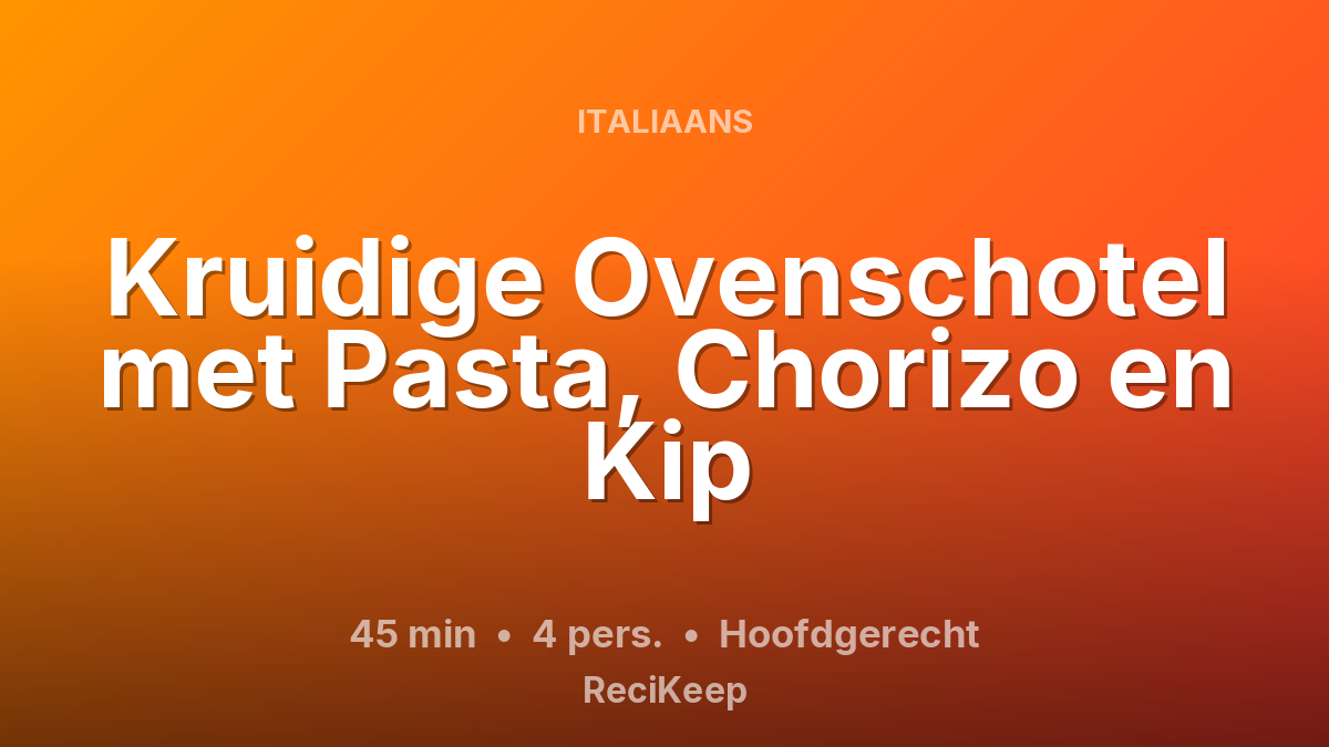 Receptkaart Kruidige Ovenschotel met Pasta, Chorizo en Kip – Hoofdgerecht