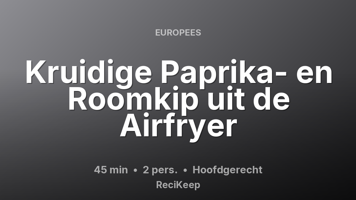 Receptkaart Kruidige Paprika- en Roomkip uit de Airfryer – Hoofdgerecht