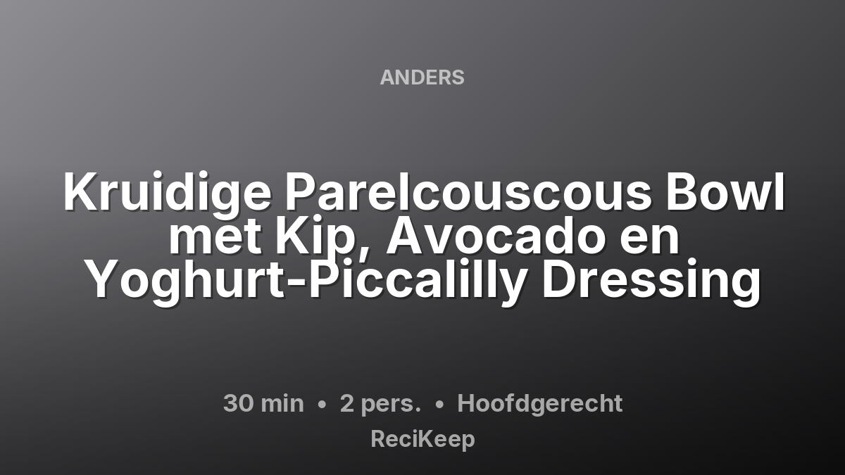 Receptkaart Kruidige Parelcouscous Bowl met Kip, Avocado en Yoghurt-Piccalilly Dressing – Hoofdgerecht