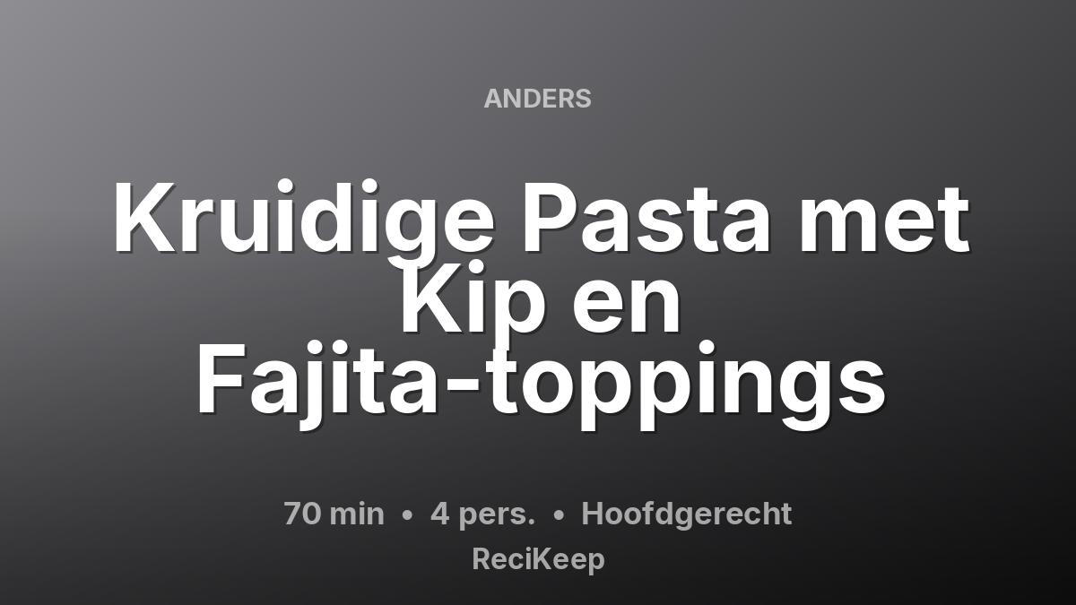 Receptkaart Kruidige Pasta met Kip en Fajita-toppings – Hoofdgerecht