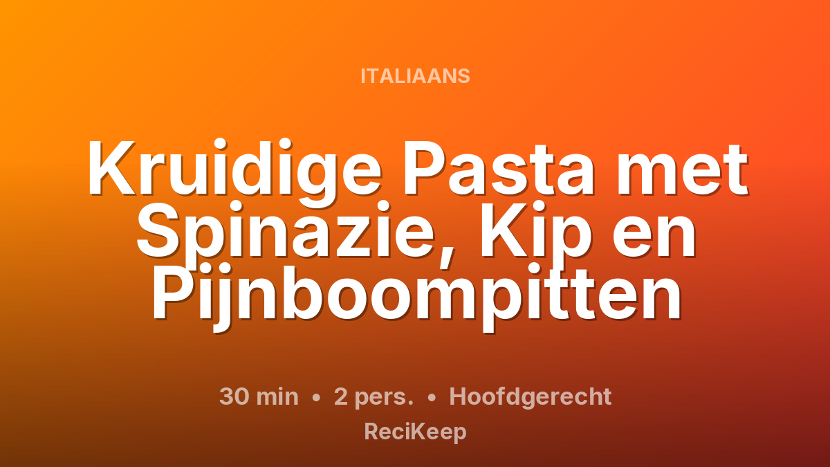 Receptkaart Kruidige Pasta met Spinazie, Kip en Pijnboompitten – Hoofdgerecht