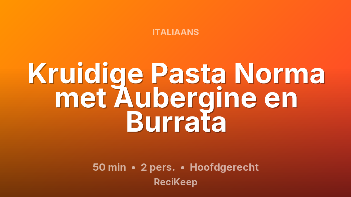 Receptkaart Kruidige Pasta Norma met Aubergine en Burrata – Hoofdgerecht