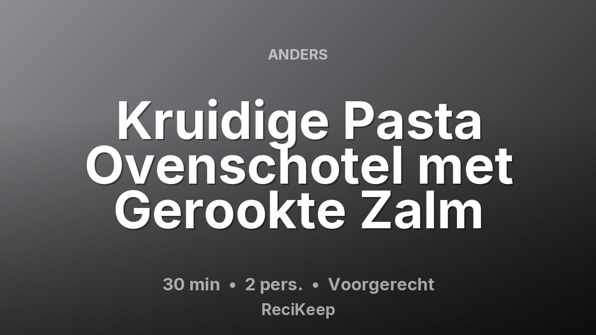 Receptkaart Kruidige Pasta Ovenschotel met Gerookte Zalm – Voorgerecht