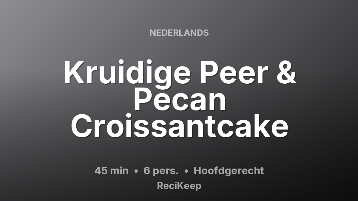 Receptkaart Kruidige Peer & Pecan Croissantcake – Hoofdgerecht
