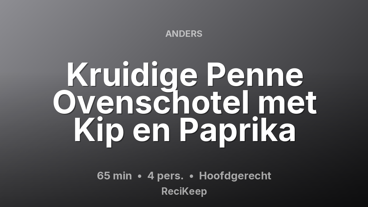 Receptkaart Kruidige Penne Ovenschotel met Kip en Paprika – Hoofdgerecht