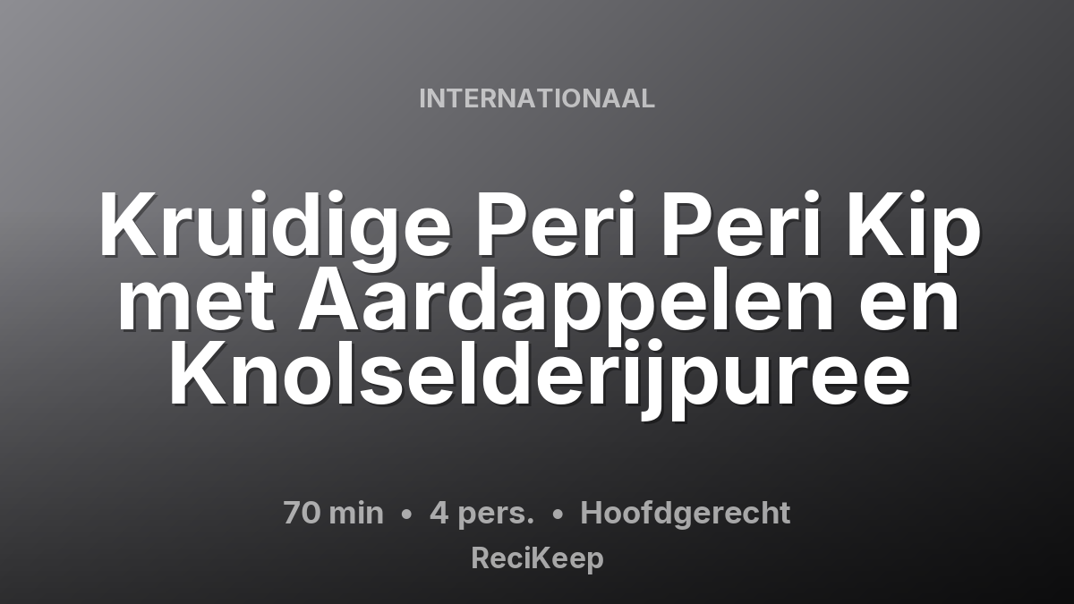 Receptkaart Kruidige Peri Peri Kip met Aardappelen en Knolselderijpuree – Hoofdgerecht