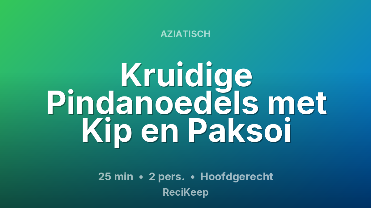 Receptkaart Kruidige Pindanoedels met Kip en Paksoi – Hoofdgerecht