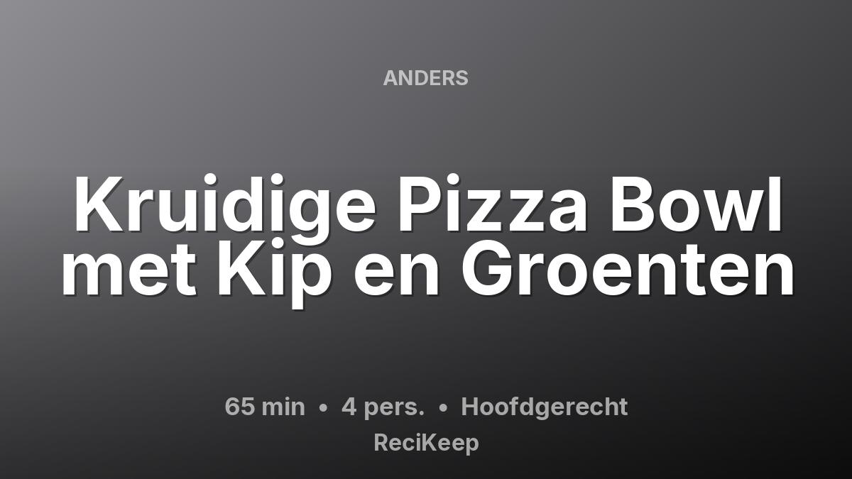 Receptkaart Kruidige Pizza Bowl met Kip en Groenten – Hoofdgerecht
