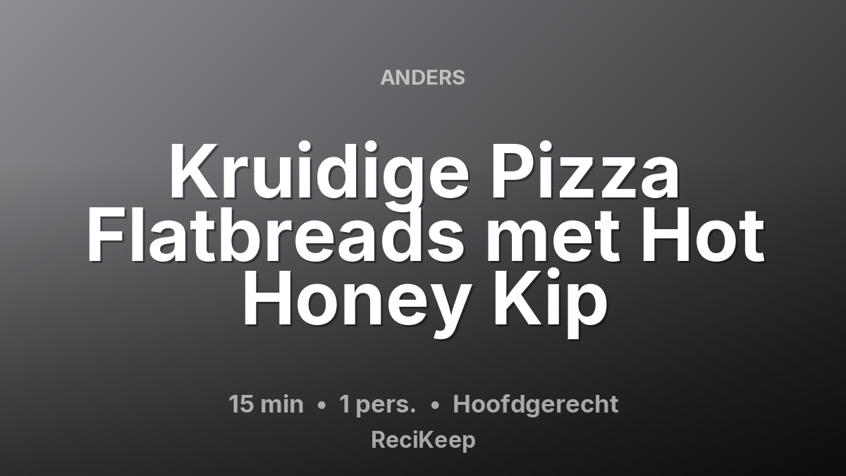 Receptkaart Kruidige Pizza Flatbreads met Hot Honey Kip – Hoofdgerecht