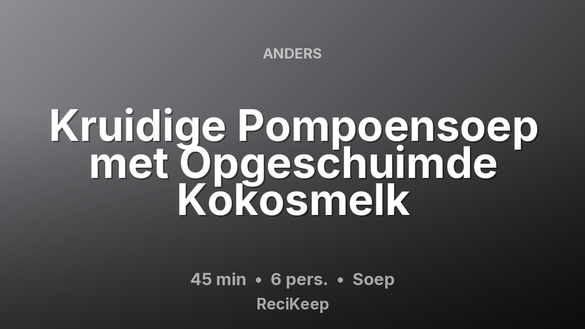 Receptkaart Kruidige Pompoensoep met Opgeschuimde Kokosmelk – Soep