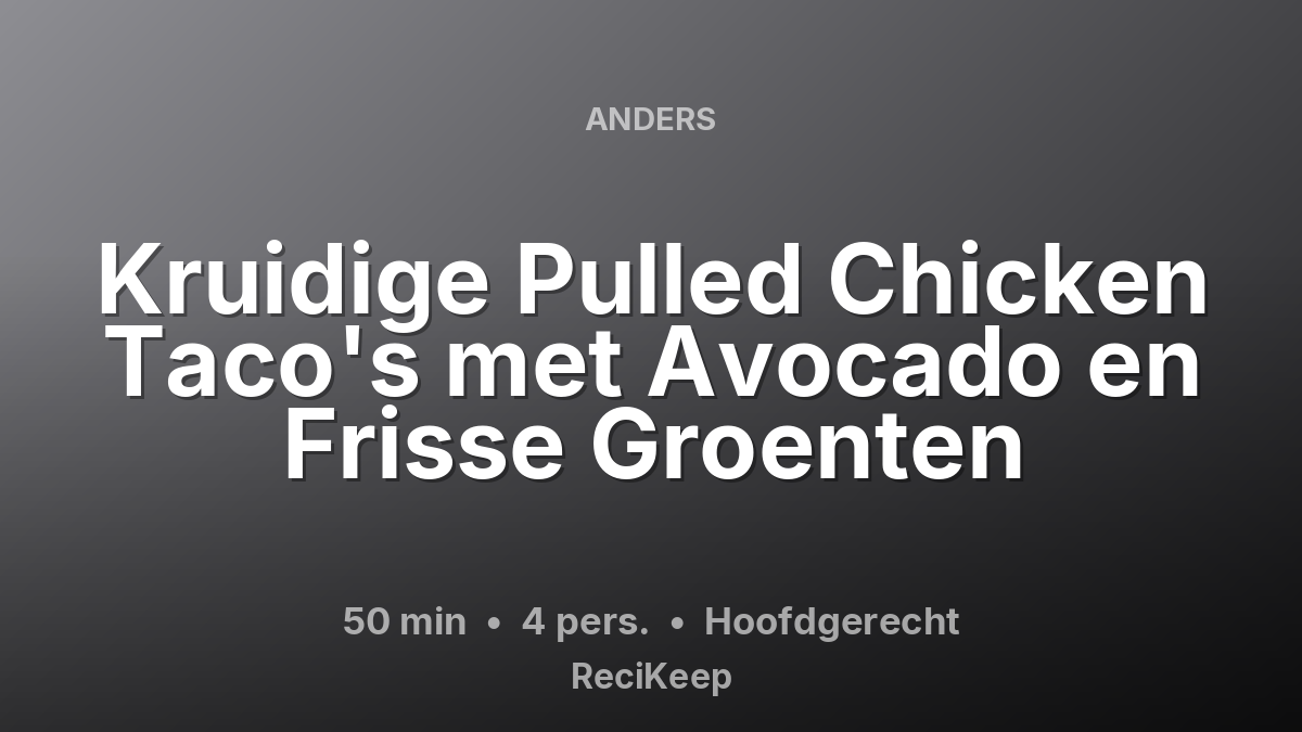 Receptkaart Kruidige Pulled Chicken Taco's met Avocado en Frisse Groenten – Hoofdgerecht