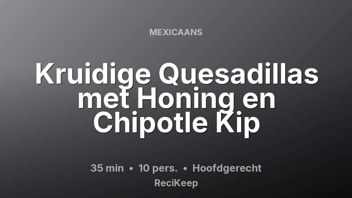 Receptkaart Kruidige Quesadillas met Honing en Chipotle Kip – Hoofdgerecht