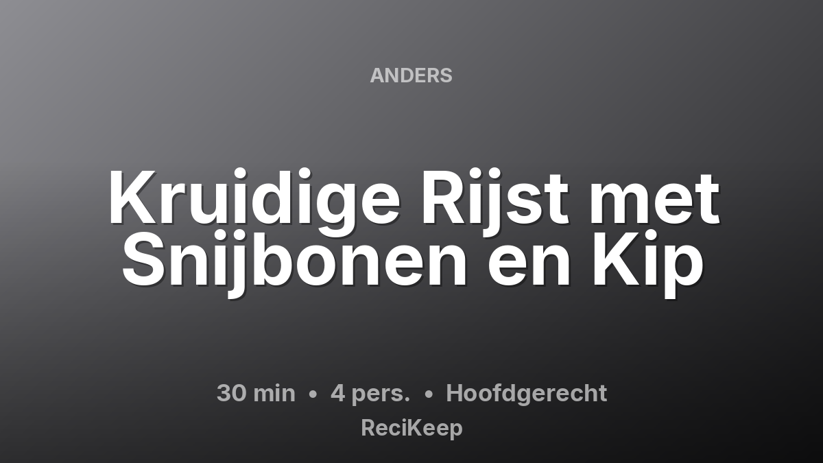 Receptkaart Kruidige Rijst met Snijbonen en Kip – Hoofdgerecht